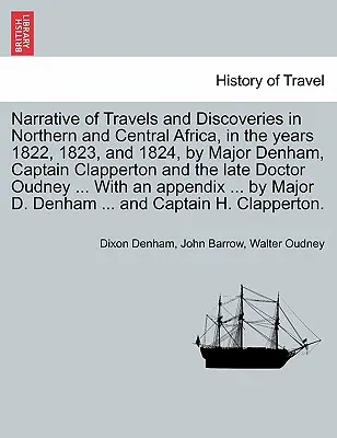 Récit des voyages et découvertes dans le nord et le centre de l'Afrique, pendant les années 1822, 1823 et 1824, par le major Denham, le capitaine Clapperton et l'officier de marine. - Narrative of Travels and Discoveries in Northern and Central Africa, in the years 1822, 1823, and 1824, by Major Denham, Captain Clapperton and the la