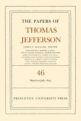 Les écrits de Thomas Jefferson, Volume 46 : 9 mars au 5 juillet 1805 - The Papers of Thomas Jefferson, Volume 46: 9 March to 5 July 1805