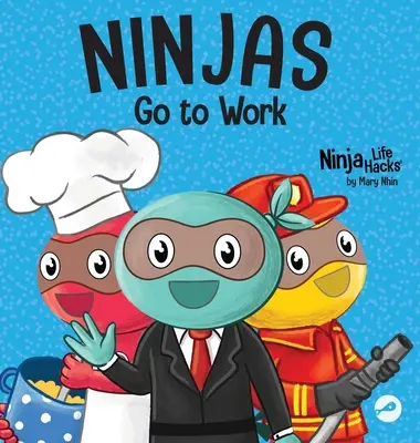 Les Ninjas vont au travail : un livre pour enfants en rimes pour la journée de l'emploi - Ninjas Go to Work: A Rhyming Children's Book for Career Day