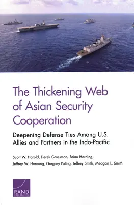 La toile de plus en plus épaisse de la coopération asiatique en matière de sécurité : Approfondissement des liens de défense entre les alliés et les partenaires des États-Unis dans l'Indo-Pacifique - The Thickening Web of Asian Security Cooperation: Deepening Defense Ties Among U.S. Allies and Partners in the Indo-Pacific