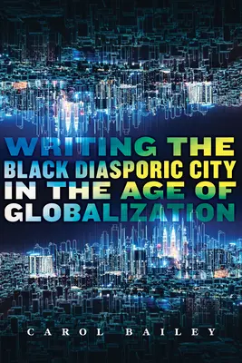 Écrire la ville noire diasporique à l'ère de la mondialisation - Writing the Black Diasporic City in the Age of Globalization