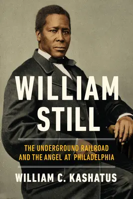 William Still : Le chemin de fer clandestin et l'ange de Philadelphie - William Still: The Underground Railroad and the Angel at Philadelphia
