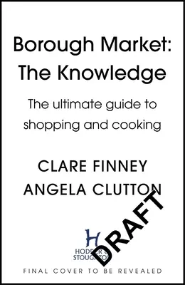 Borough Market : The Knowledge : Le guide ultime pour faire ses courses et cuisiner - Borough Market: The Knowledge: The Ultimate Guide to Shopping and Cooking