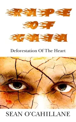 Le viol de Gaïa - La déforestation du cœur - Rape of Gaia - Deforestation of the Heart