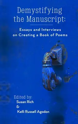 Démystifier le manuscrit : Essais et entretiens sur la création d'un recueil de poèmes - Demystifying the Manuscript: Essays and Interviews on Creating a Book of Poems