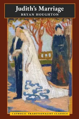 Le mariage de Judith (Classiques catholiques traditionalistes) - Judith's Marriage (Catholic Traditionalist Classics)