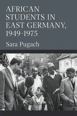 Les étudiants africains en Allemagne de l'Est, 1949-1975 - African Students in East Germany, 1949-1975