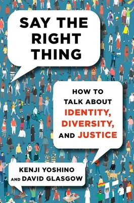 Dites ce qu'il faut : comment parler d'identité, de diversité et de justice - Say the Right Thing: How to Talk about Identity, Diversity, and Justice