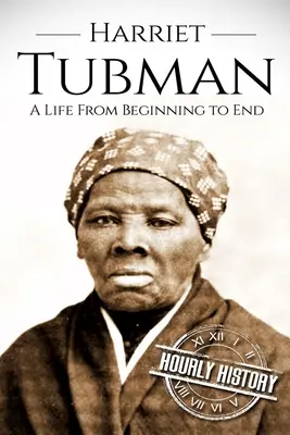 Harriet Tubman : Une vie du début à la fin - Harriet Tubman: A Life From Beginning to End