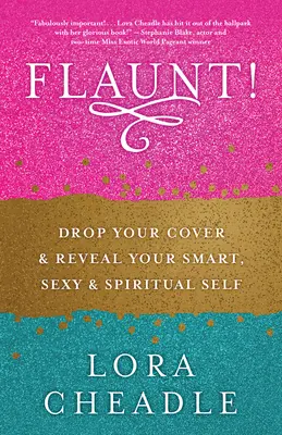 Flaunt ! Déposez votre couverture et révélez votre moi intelligent, sexy et spirituel - Flaunt!: Drop Your Cover and Reveal Your Smart, Sexy & Spiritual Self