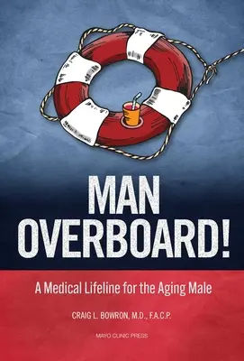 L'homme à la mer : Une bouée de sauvetage médicale pour l'homme vieillissant - Man Overboard!: A Medical Lifeline for the Aging Male