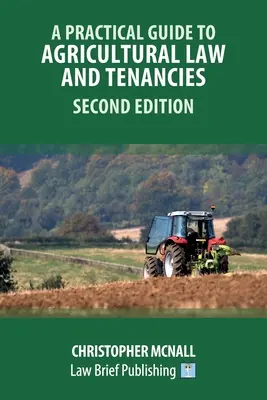 Guide pratique du droit agricole et des baux - Deuxième édition - A Practical Guide to Agricultural Law and Tenancies - Second Edition