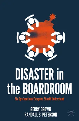 Un désastre dans la salle de réunion : Six dysfonctionnements que tout le monde devrait comprendre - Disaster in the Boardroom: Six Dysfunctions Everyone Should Understand