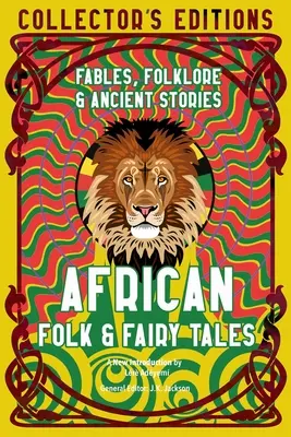 Contes populaires et contes de fées africains : Sagesse ancienne, fables et folklore - African Folk & Fairy Tales: Ancient Wisdom, Fables & Folkore