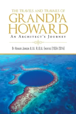 Les voyages et les déboires de Grandpa Howard : L'itinéraire d'un architecte - The Travels and Travails of Grandpa Howard: An Architect's Journey