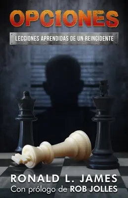 Opciones/Choices : Lecciones Aprendidas De Un Reincidente/Lesçons apprises d'un récidiviste - Opciones/Choices: Lecciones Aprendidas De Un Reincidente/Lessons Learned from a Repeat Offender