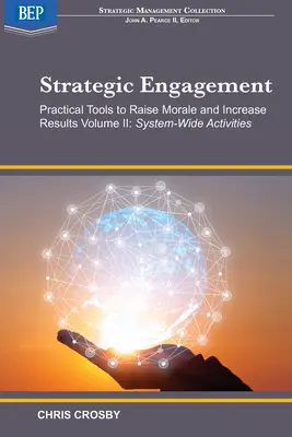 L'engagement stratégique : Outils pratiques pour améliorer le moral et les résultats : Volume II Activités à l'échelle du système - Strategic Engagement: Practical Tools to Raise Morale and Increase Results: Volume II System-Wide Activities