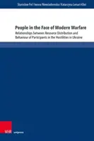 Les gens face à la guerre moderne : Relations entre la distribution des ressources et le comportement des participants dans les hostilités en Ukraine - People in the Face of Modern Warfare: Relationships Between Resource Distribution and Behaviour of Participants in the Hostilities in Ukraine