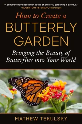 Comment créer un jardin de papillons : La beauté des papillons dans votre monde - How to Create a Butterfly Garden: Bringing the Beauty of Butterflies Into Your World