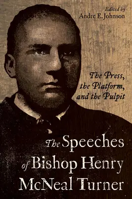 Les discours de l'évêque Henry McNeal Turner : La presse, la tribune et la chaire - The Speeches of Bishop Henry McNeal Turner: The Press, the Platform, and the Pulpit