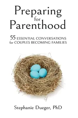 Se préparer à la parentalité : 55 conversations essentielles pour les couples qui deviennent des familles - Preparing for Parenthood: 55 Essential Conversations for Couples Becoming Families