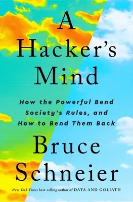 L'esprit d'un hacker : comment les puissants détournent les règles de la société et comment leur rendre la pareille - A Hacker's Mind: How the Powerful Bend Society's Rules, and How to Bend Them Back