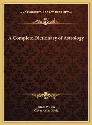 Un dictionnaire complet de l'astrologie - A Complete Dictionary of Astrology