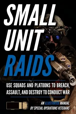 Raids en petites unités : Un manuel illustré - Small Unit Raids: An Illustrated Manual