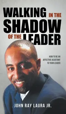 Marcher dans l'ombre du chef : Comment être un assistant affectif de votre chef - Walking in the Shadow of the Leader: How to be an Affective Assistant to your Leader