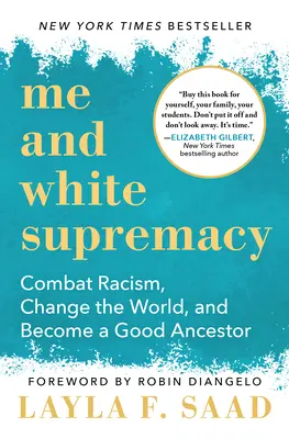 Moi et la suprématie blanche : Combattre le racisme, changer le monde et devenir un bon ancêtre - Me and White Supremacy: Combat Racism, Change the World, and Become a Good Ancestor