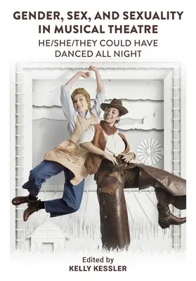 Genre, sexe et sexualité dans le théâtre musical : He/She/They Could Have Danced All Night (Il/elle/ils auraient pu danser toute la nuit) - Gender, Sex, and Sexuality in Musical Theatre: He/She/They Could Have Danced All Night