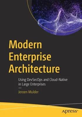 Architecture d'entreprise moderne : Utiliser Devsecops et Cloud-Native dans les grandes entreprises - Modern Enterprise Architecture: Using Devsecops and Cloud-Native in Large Enterprises