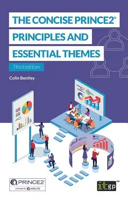 The Concise PRINCE2(R) : Principes et thèmes essentiels - The Concise PRINCE2(R): Principles and essential themes