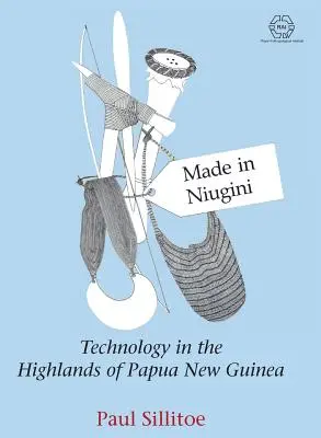 Made in Niugini : La technologie dans les hautes terres de Papouasie-Nouvelle-Guinée - Made in Niugini: Technology in the Highlands of Papua New Guinea