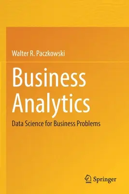 Business Analytics : La science des données au service des problèmes de l'entreprise - Business Analytics: Data Science for Business Problems