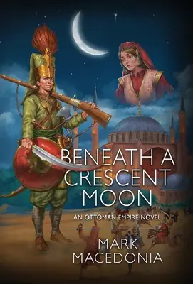 Sous un croissant de lune : Un roman de l'Empire ottoman - Beneath a Crescent Moon: An Ottoman Empire Novel