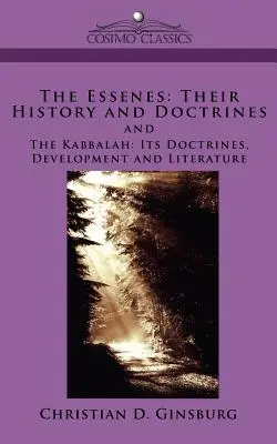 Les Esséniens : Leur histoire et leurs doctrines et La Kabbale : Ses doctrines, son développement et sa littérature - The Essenes: Their History and Doctrines and the Kabbalah: Its Doctrines, Development and Literature