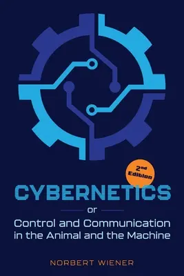 Cybernétique, deuxième édition : ou le contrôle et la communication chez l'animal et la machine - Cybernetics, Second Edition: or Control and Communication in the Animal and the Machine