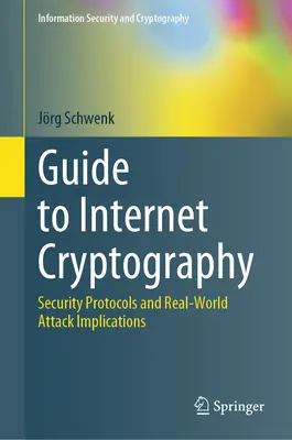 Guide de la cryptographie sur Internet : Protocoles de sécurité et implications des attaques dans le monde réel - Guide to Internet Cryptography: Security Protocols and Real-World Attack Implications