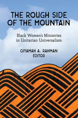 Le versant rugueux de la montagne : Les ministères des femmes noires dans l'universalisme unitaire - The Rough Side of the Mountain: Black Women's Ministries in Unitarian Universalism