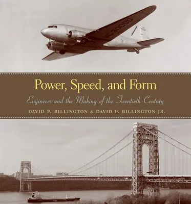 Puissance, vitesse et forme : Les ingénieurs et la construction du vingtième siècle - Power, Speed, and Form: Engineers and the Making of the Twentieth Century