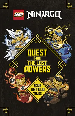 La quête des pouvoirs perdus (Lego Ninjago) : Quatre histoires inédites - Quest for the Lost Powers (Lego Ninjago): Four Untold Tales