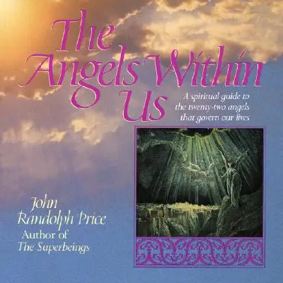 Les anges en nous : Un guide spirituel des vingt-deux anges qui gouvernent notre vie quotidienne - Angels Within Us: A Spiritual Guide to the Twenty-Two Angels That Govern Our Everyday Lives