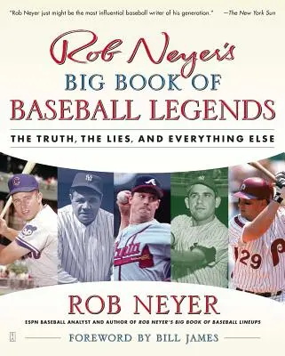 Le grand livre de Rob Neyer sur les légendes du baseball : La vérité, les mensonges et tout le reste - Rob Neyer's Big Book of Baseball Legends: The Truth, the Lies, and Everything Else