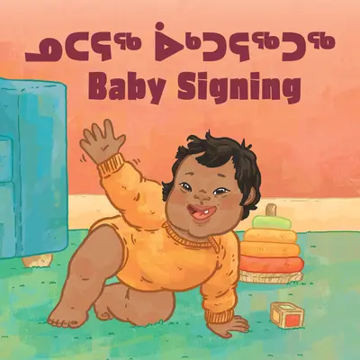 Le langage des signes pour bébés : Édition bilingue inuktitut et anglais - Baby Signing: Bilingual Inuktitut and English Edition