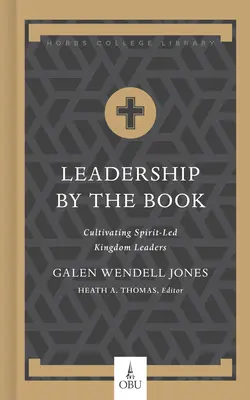 Leadership by the Book : Cultiver des leaders du royaume guidés par l'esprit - Leadership by the Book: Cultivating Spirit-Led Kingdom Leaders