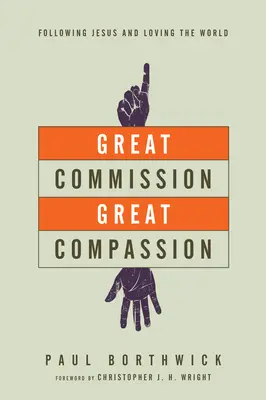 La Grande Commission, la Grande Compassion : Suivre Jésus et aimer le monde - Great Commission, Great Compassion: Following Jesus and Loving the World