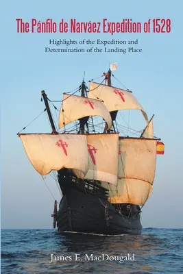 L'expédition de Pnfilo de Narvez en 1528 : faits marquants de l'expédition et détermination du lieu de débarquement - The Pnfilo de Narvez Expedition of 1528: Highlights of the Expedition and Determination of the Landing Place