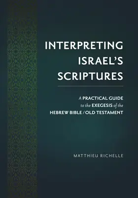 Interpréter les Ecritures d'Israël : Guide pratique d'exégèse de la Bible hébraïque / Ancien Testament - Interpreting Israel's Scriptures: A Practical Guide to the Exegesis of the Hebrew Bible / Old Testament