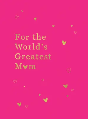 Pour la meilleure maman du monde : Le cadeau idéal pour votre mère - For the World's Greatest Mom: The Perfect Gift for Your Mom